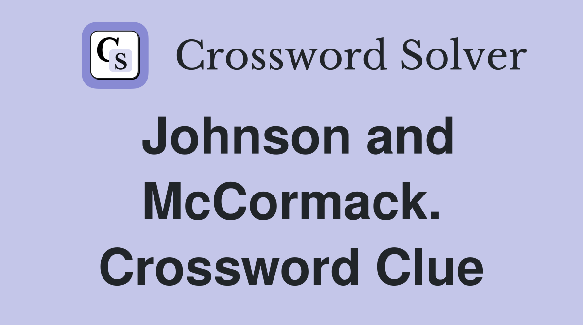 Johnson and McCormack. Crossword Clue