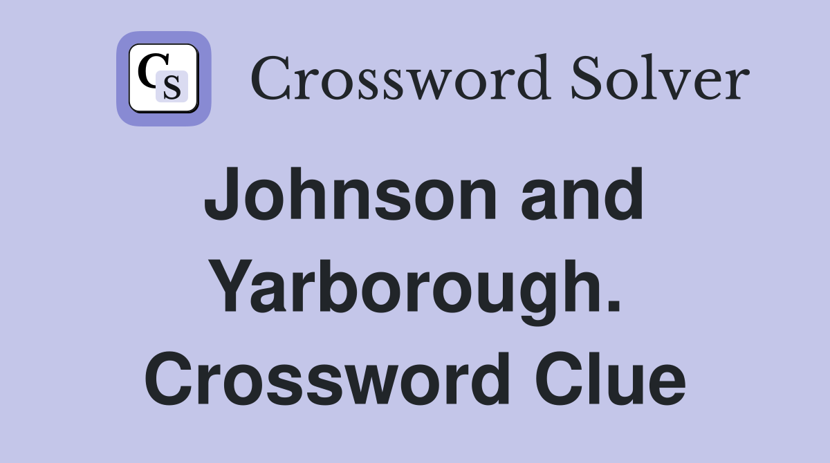 Johnson and Yarborough. Crossword Clue