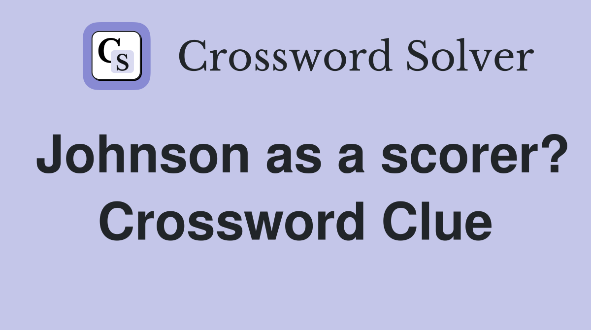 Johnson as a scorer? Crossword Clue