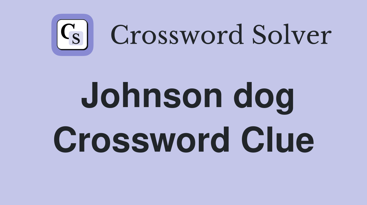Johnson dog Crossword Clue