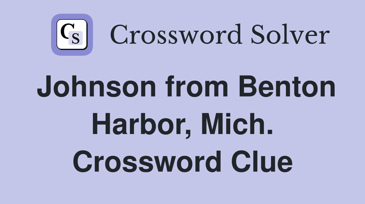 Johnson from Benton Harbor, Mich. Crossword Clue