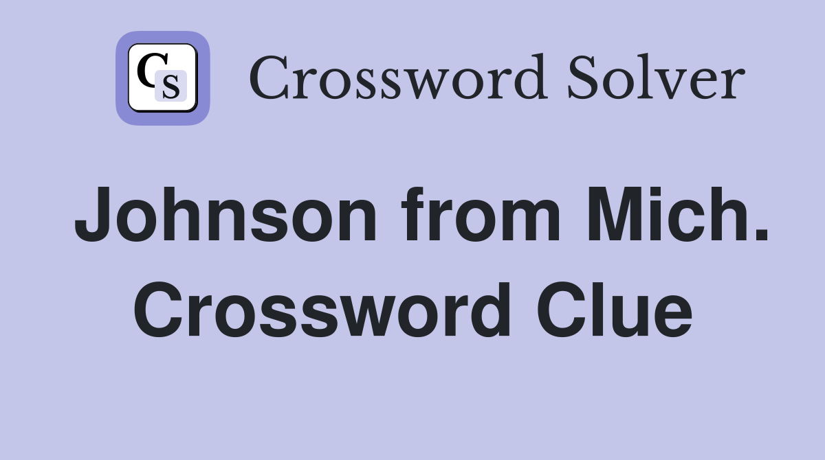 Johnson from Mich. Crossword Clue