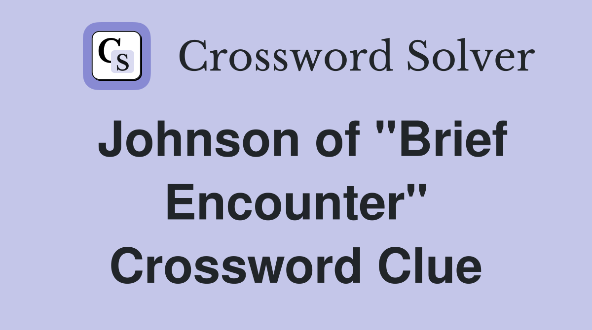 Johnson of "Brief Encounter" Crossword Clue