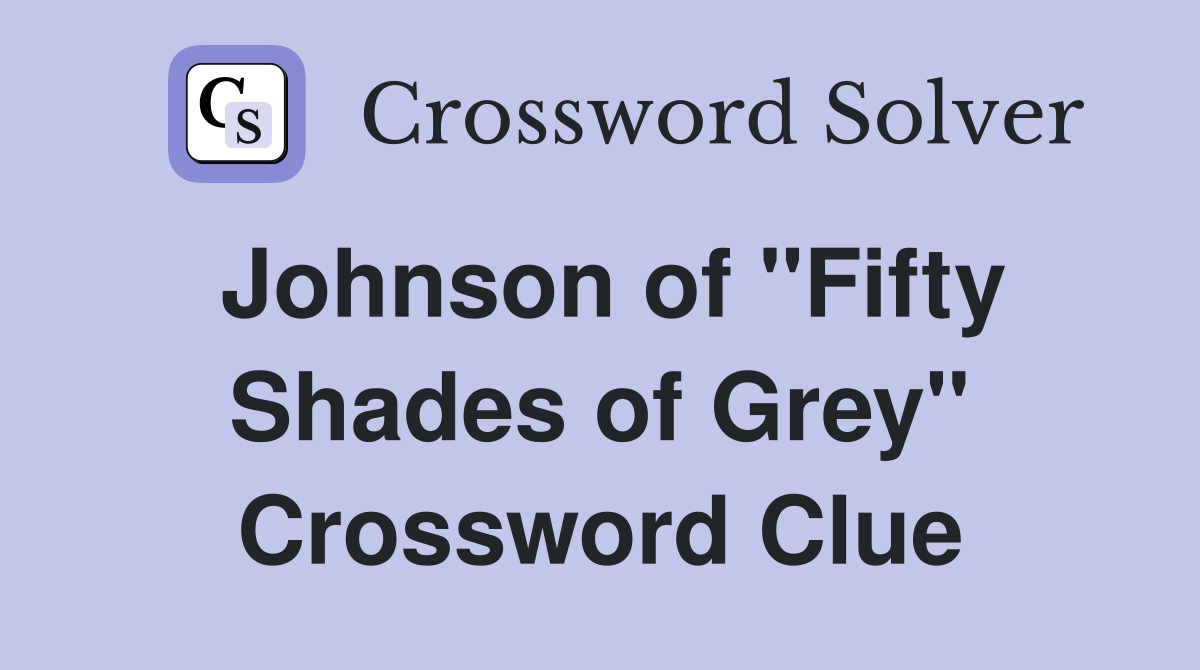 Johnson of "Fifty Shades of Grey" Crossword Clue