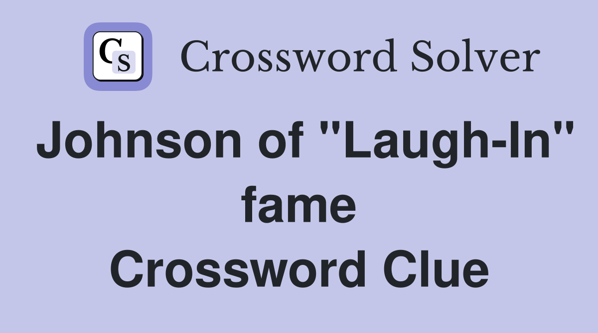 Johnson of "Laugh-In" fame Crossword Clue