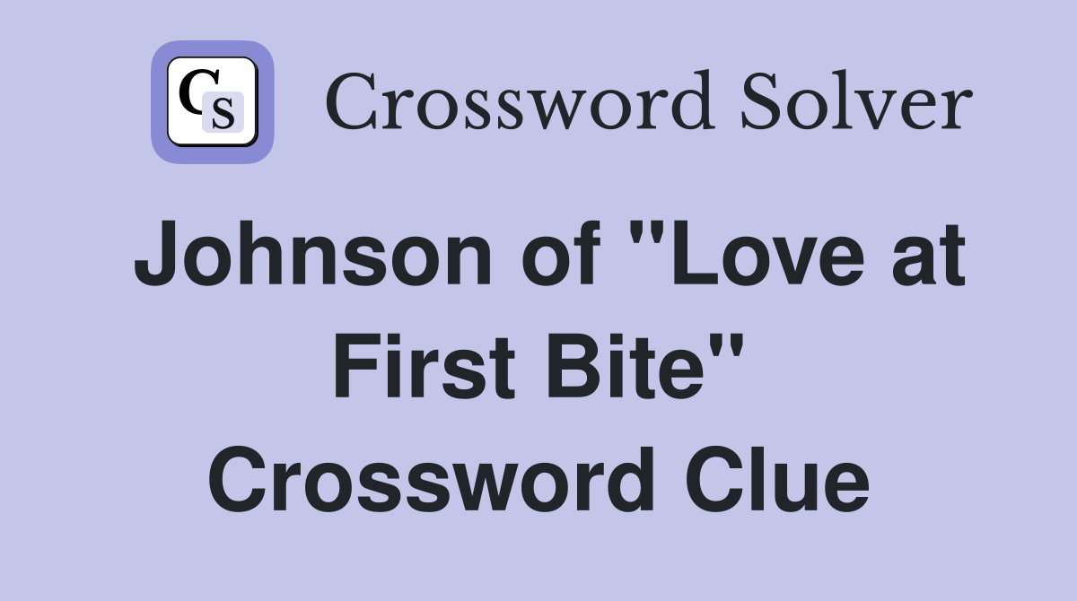 Johnson of "Love at First Bite" Crossword Clue