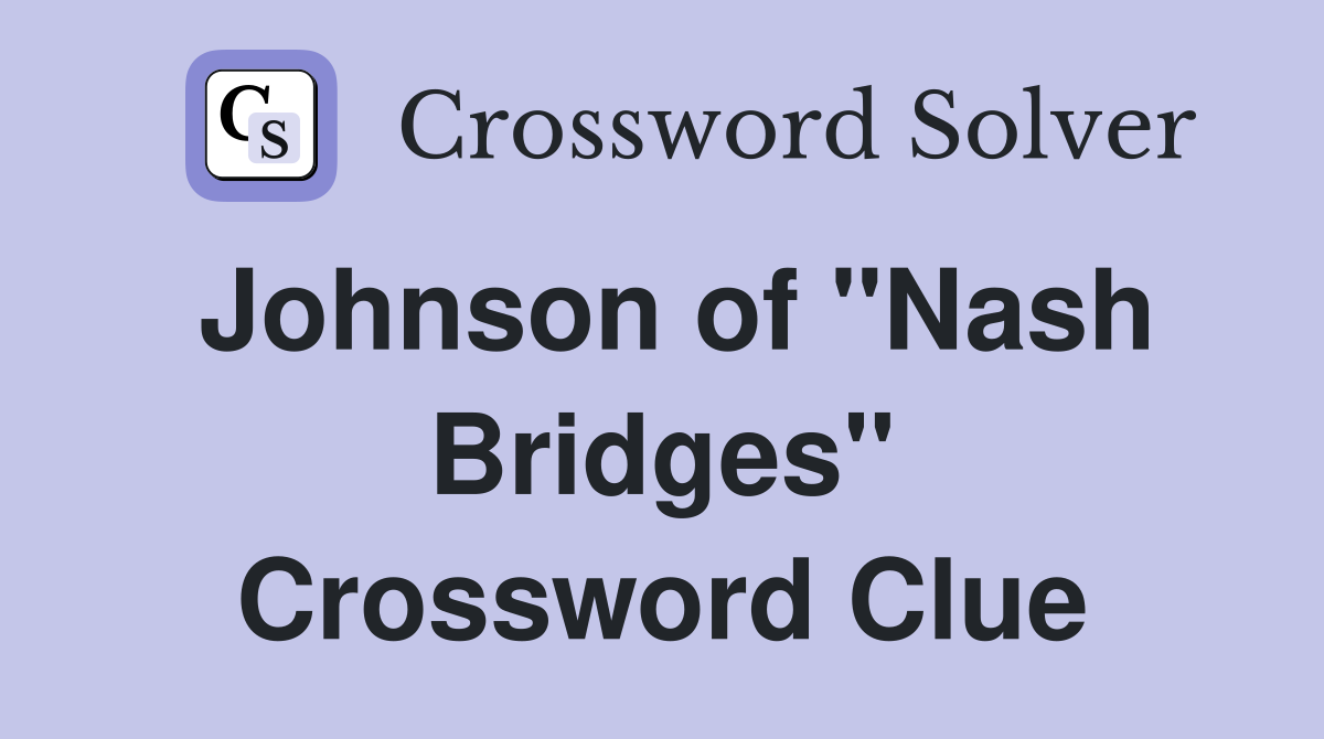 Johnson of "Nash Bridges" Crossword Clue
