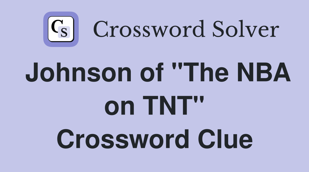 Johnson of "The NBA on TNT" Crossword Clue