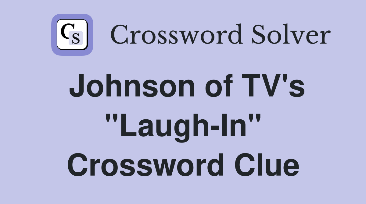 Johnson of TV's "Laugh-In" Crossword Clue
