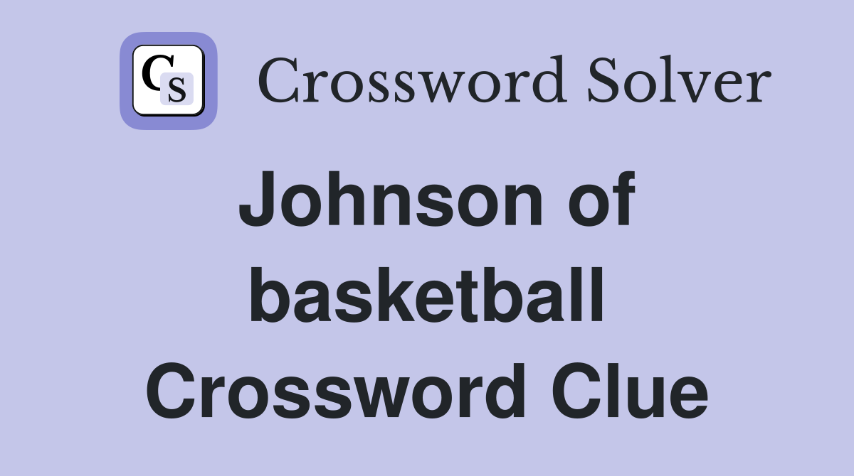 Johnson of basketball Crossword Clue