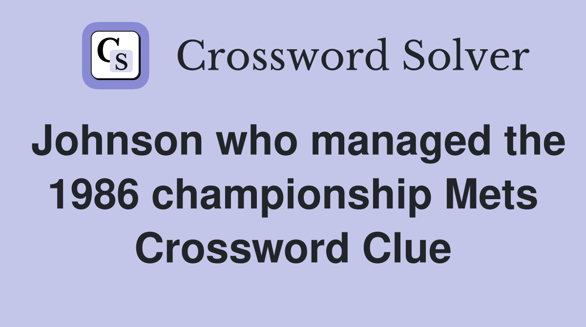 Johnson who managed the 1986 championship Mets Crossword Clue