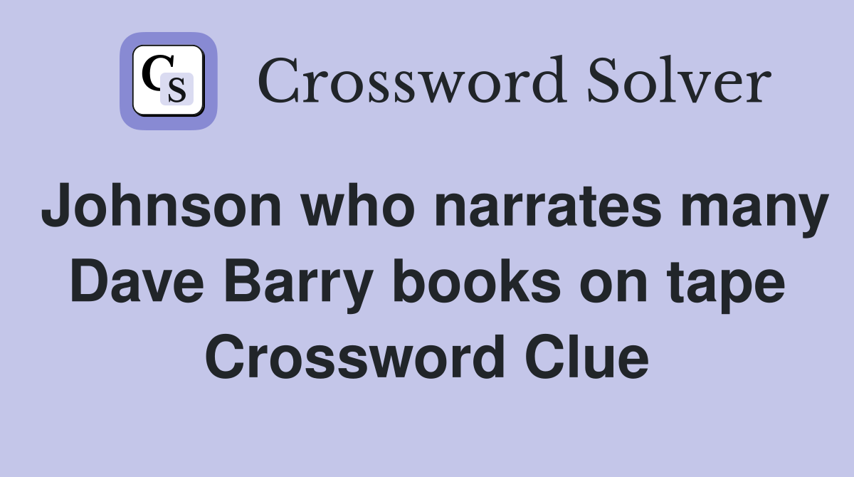 Johnson who narrates many Dave Barry books on tape Crossword Clue