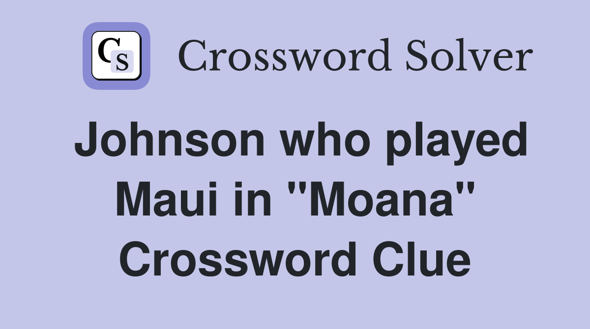 Johnson who played Maui in "Moana" Crossword Clue