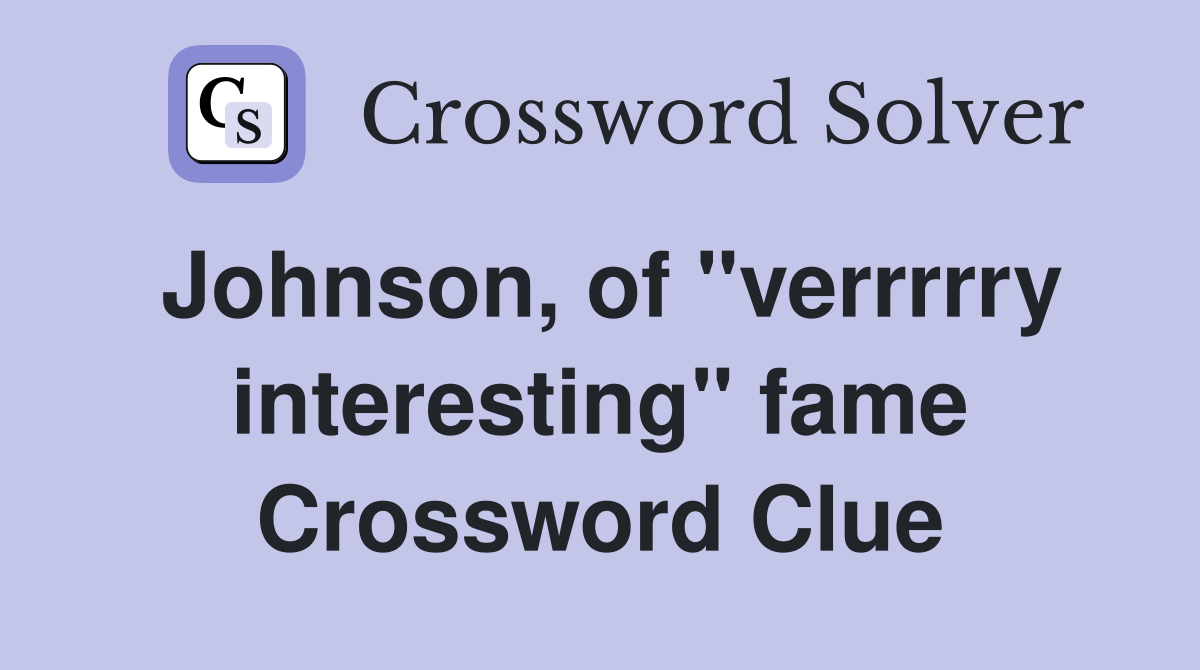 Johnson, of "verrrrry interesting" fame Crossword Clue