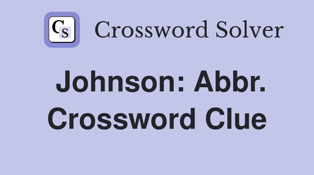 Johnson: Abbr. Crossword Clue
