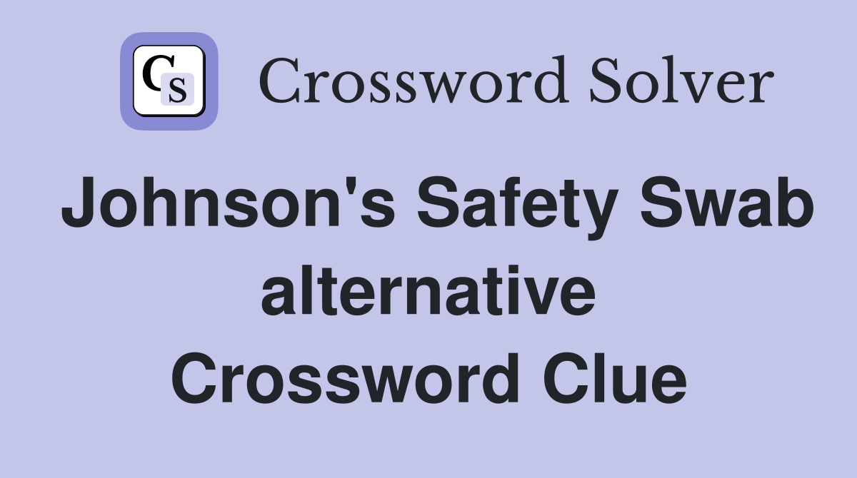Johnson's Safety Swab alternative Crossword Clue