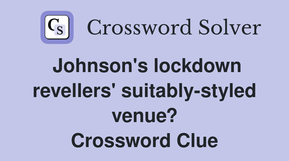 Johnson's lockdown revellers' suitably-styled venue? Crossword Clue