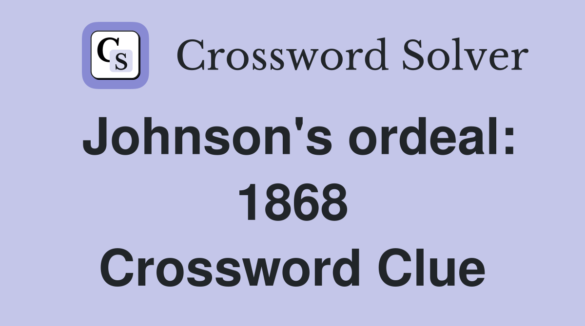 Johnson's ordeal: 1868 Crossword Clue