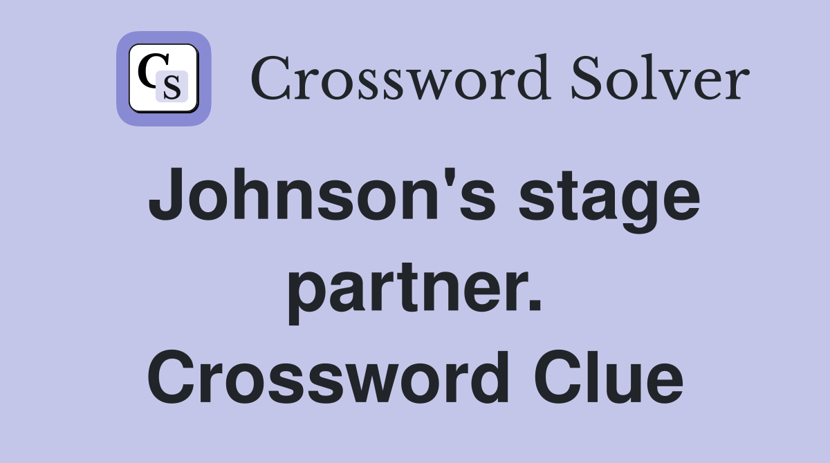 Johnson's stage partner. Crossword Clue