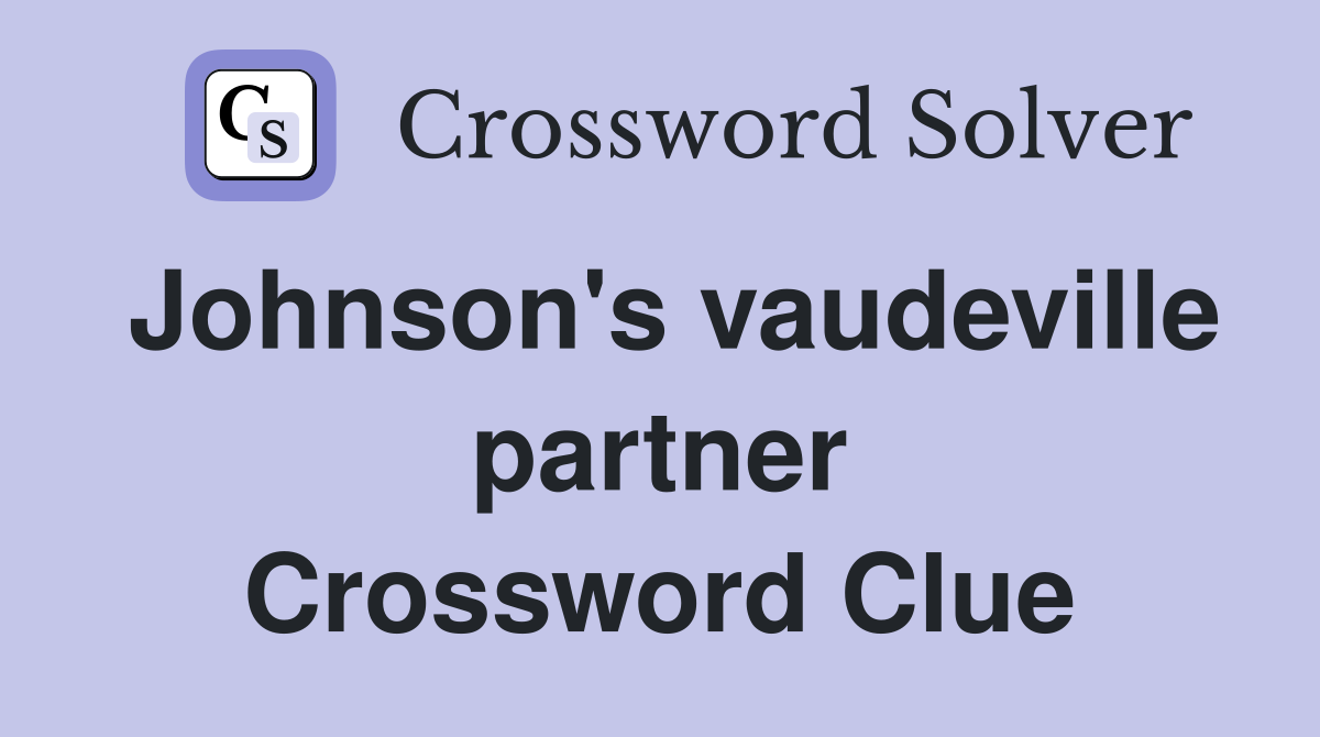 Johnson's vaudeville partner Crossword Clue