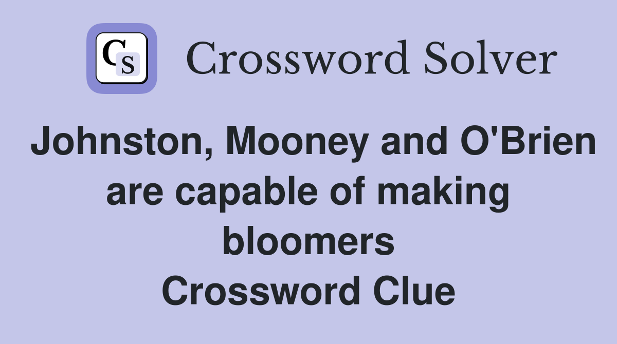 Johnston, Mooney and O'Brien are capable of making bloomers Crossword Clue