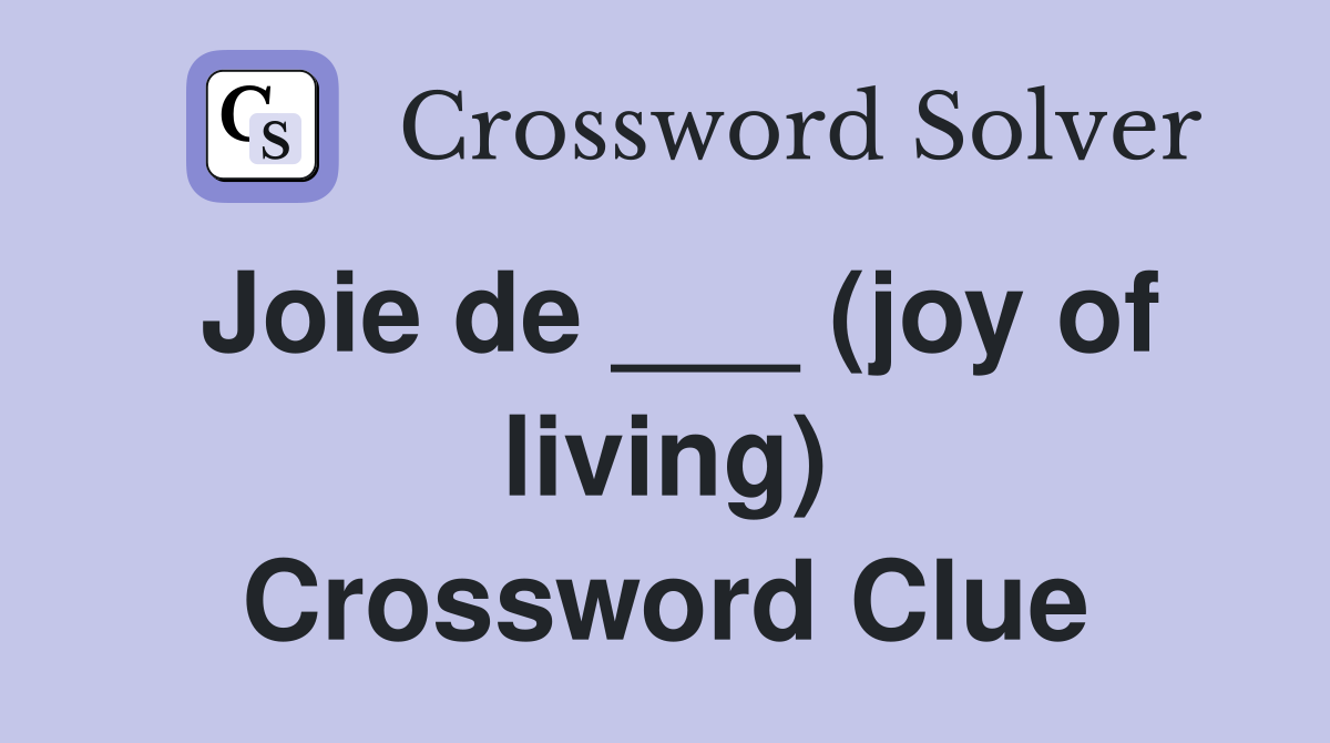 Joie de ___ (joy of living) Crossword Clue