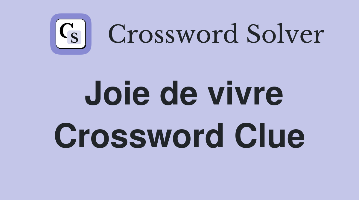 Joie de vivre Crossword Clue Answers Crossword Solver