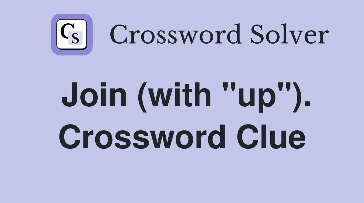 Join (with "up"). Crossword Clue