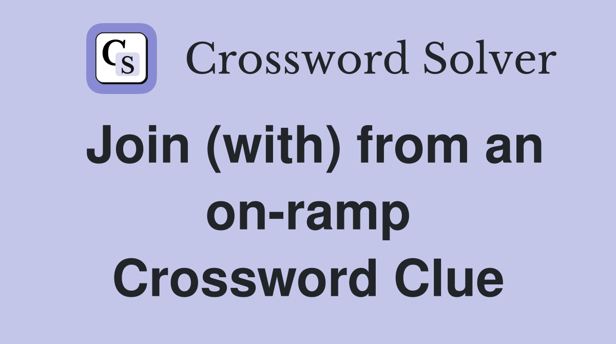 Join (with) from an on-ramp Crossword Clue