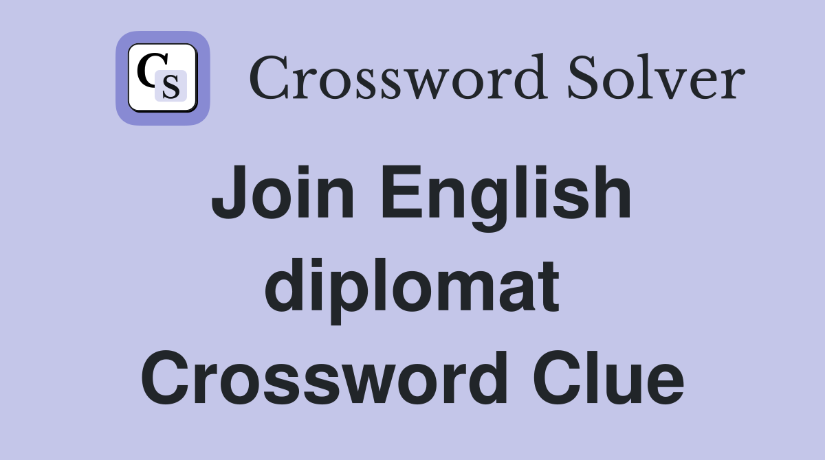 Join English diplomat Crossword Clue