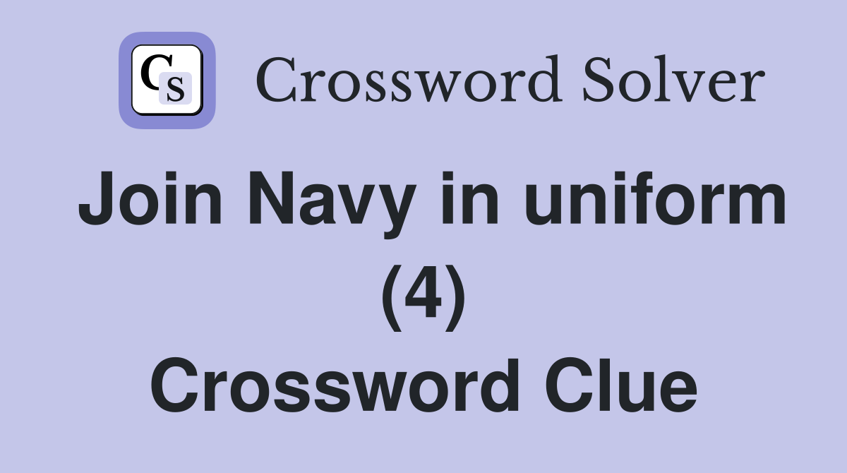 Join Navy in uniform (4) Crossword Clue