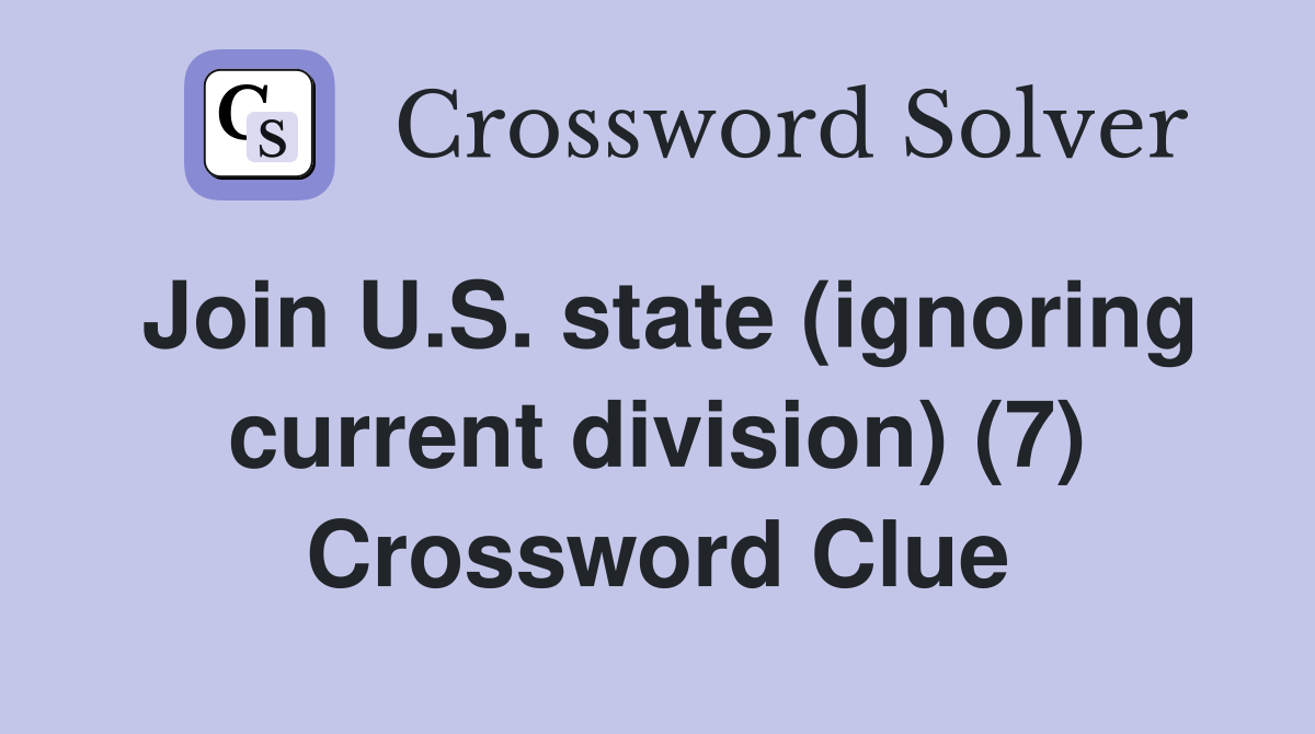 Join U.S. state (ignoring current division) (7) Crossword Clue