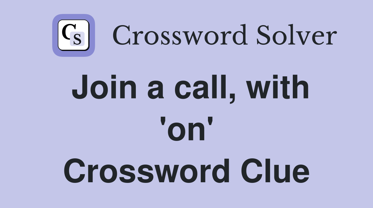 Join a call, with 'on' Crossword Clue