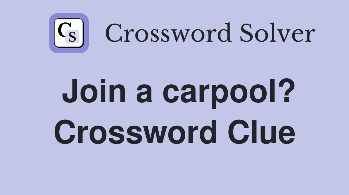 Join a carpool? Crossword Clue