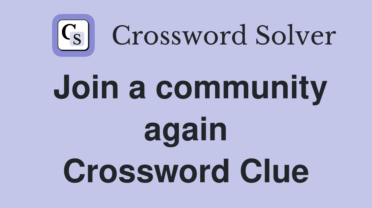 Join a community again Crossword Clue