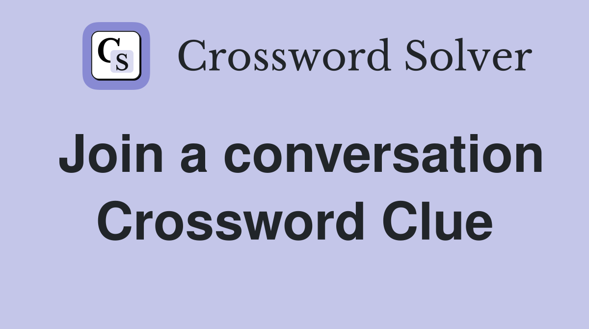 Join a conversation Crossword Clue