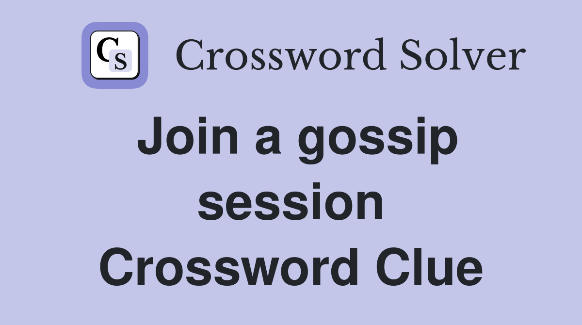 Join a gossip session Crossword Clue