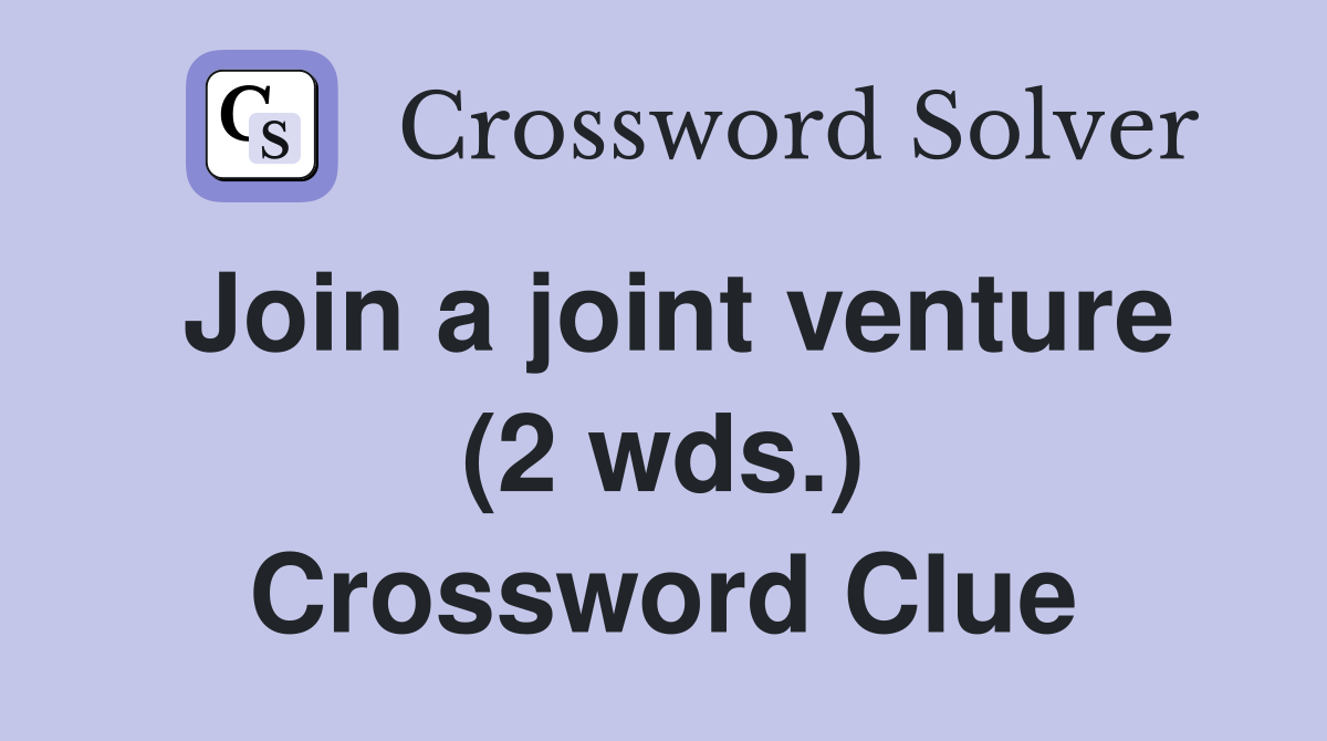 Join a joint venture (2 wds.) Crossword Clue