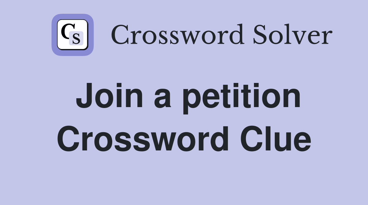 Join a petition Crossword Clue