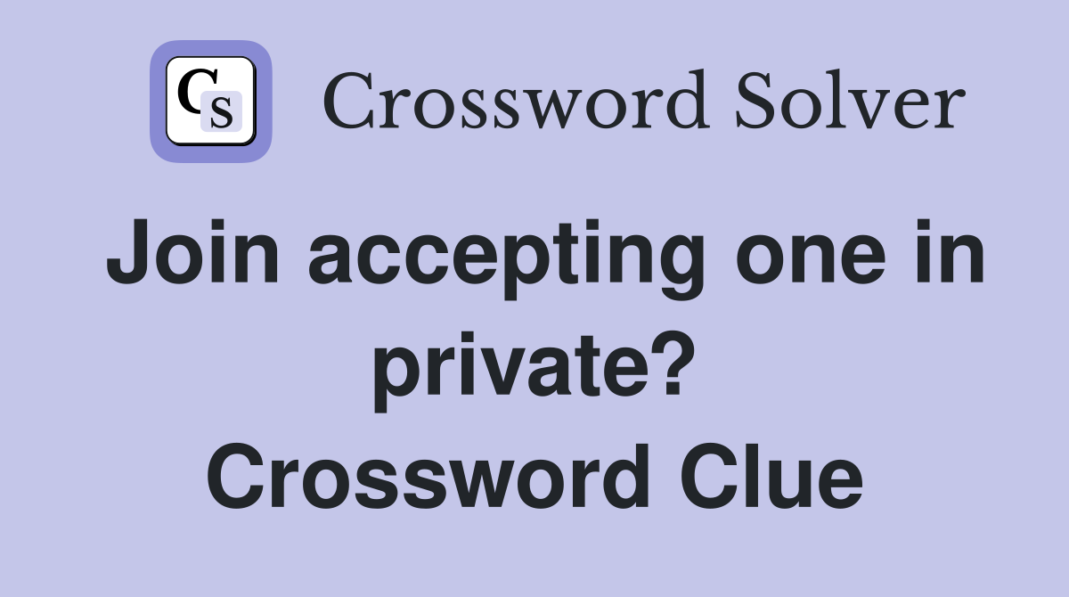 Join accepting one in private? Crossword Clue