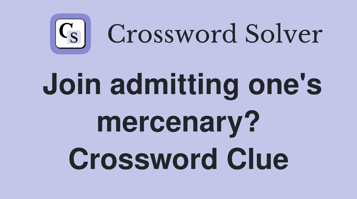 Join admitting one's mercenary? Crossword Clue