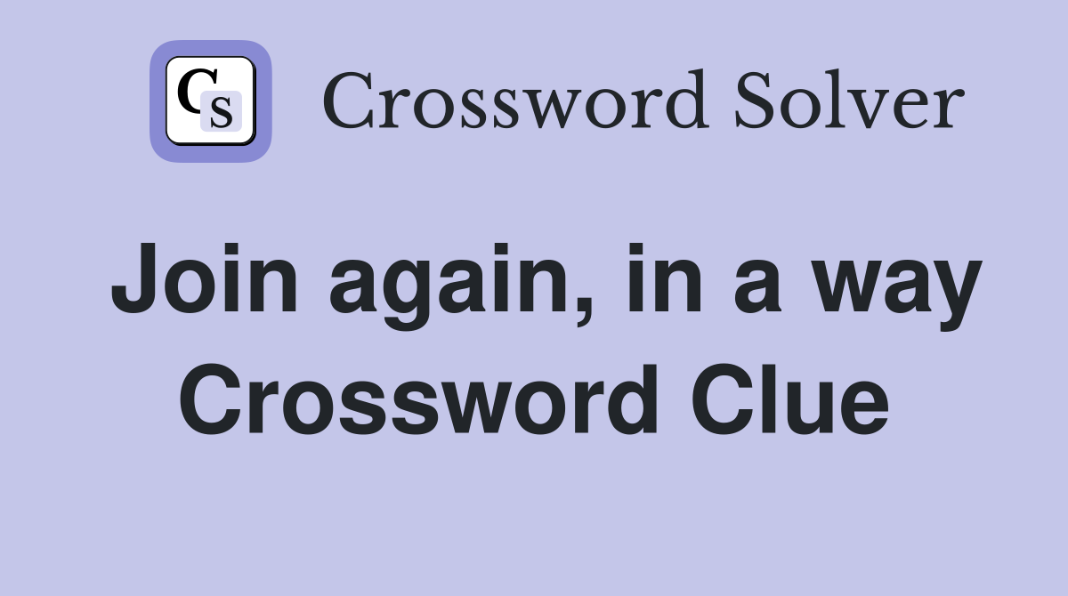Join again, in a way Crossword Clue