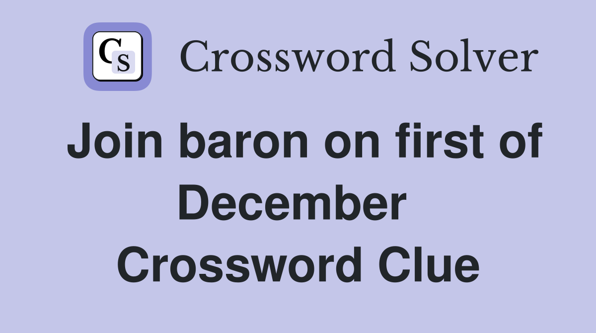 Join baron on first of December  Crossword Clue