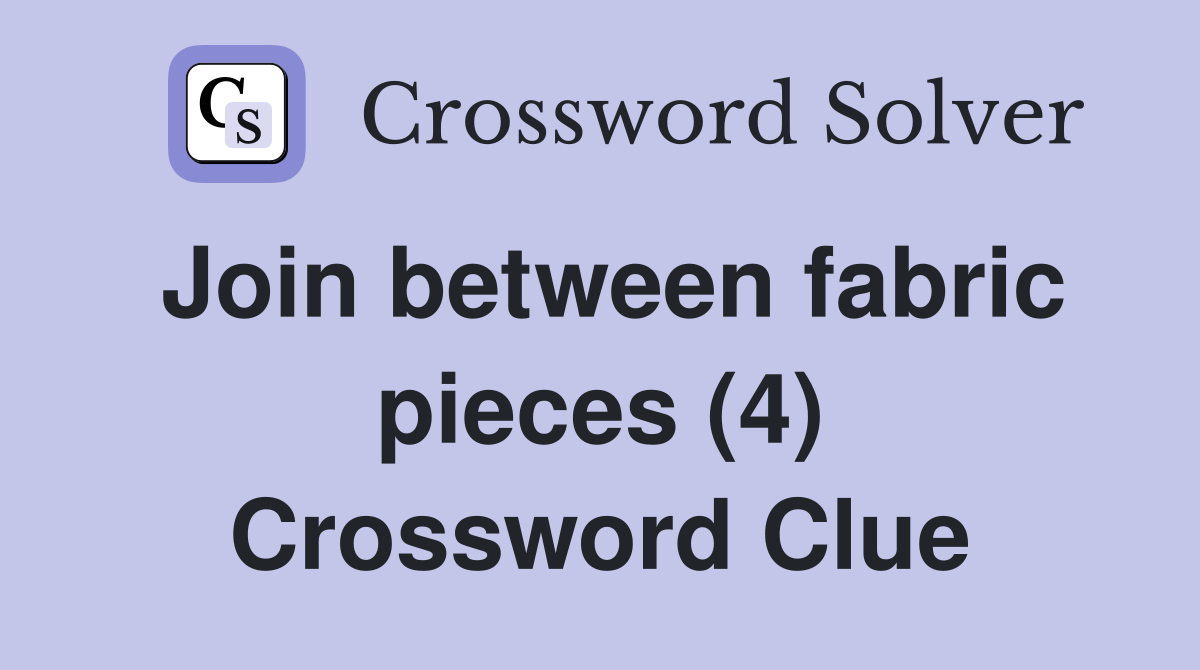 Join between fabric pieces (4) Crossword Clue