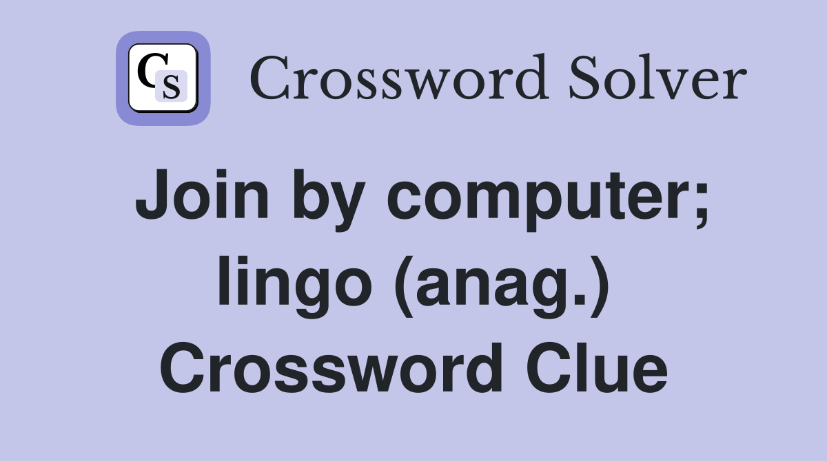Join by computer; lingo (anag.) Crossword Clue