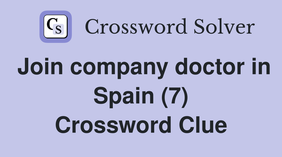 Join company doctor in Spain (7) Crossword Clue