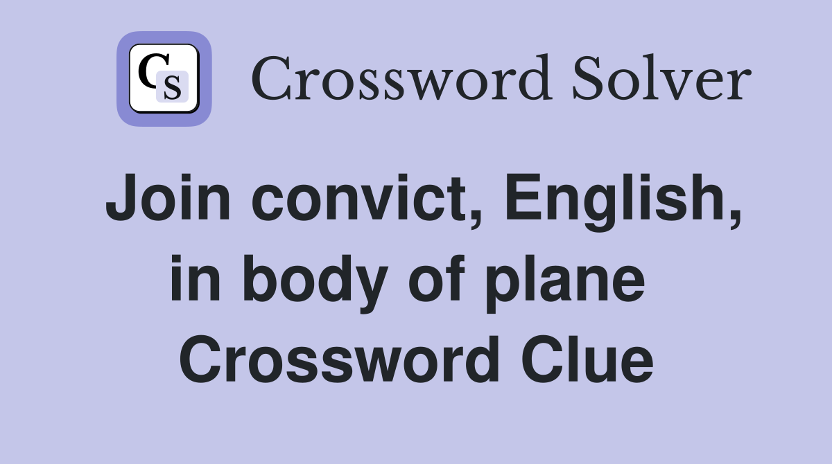 Join convict, English, in body of plane  Crossword Clue