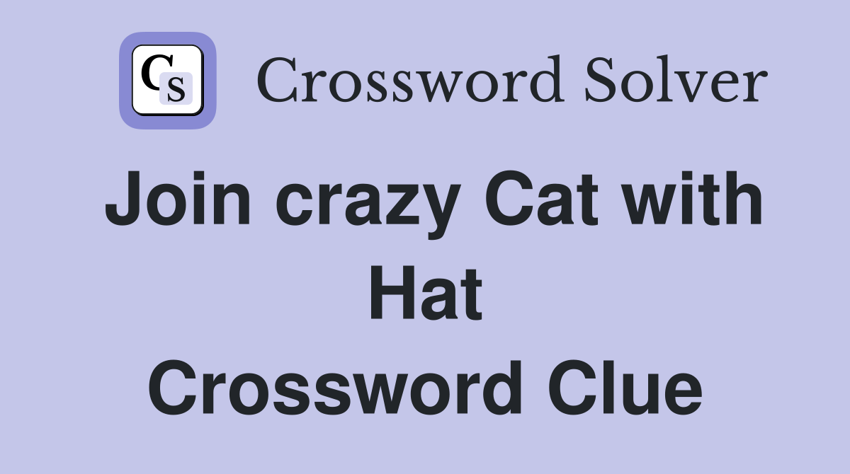 Join crazy Cat with Hat Crossword Clue