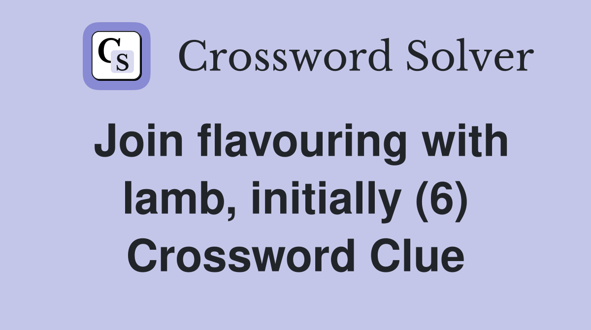 Join flavouring with lamb, initially (6) Crossword Clue