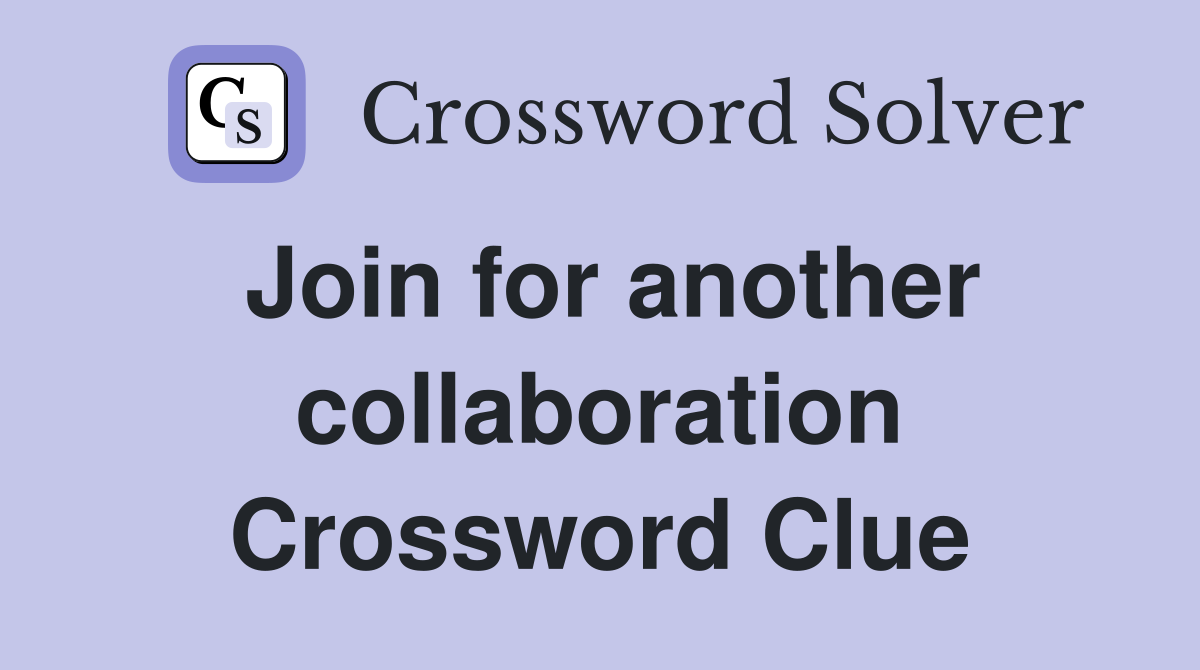 Join for another collaboration Crossword Clue
